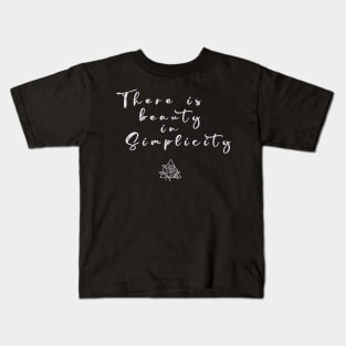 There is Beauty in Simplicity Kids T-Shirt